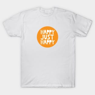 Happy Just Happy T-Shirt